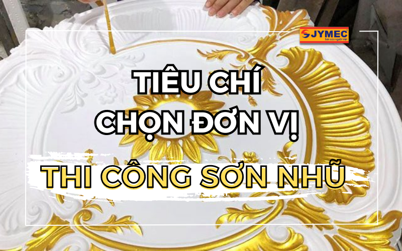 Chọn đơn vị thi công sơn nhũ chuyên nghiệp với các tiêu chí sau