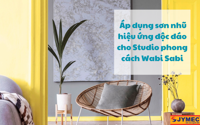 Áp dụng sơn nhũ hiệu ứng cho Studio phong cách Wabi sabi