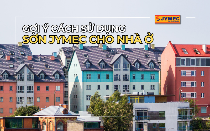 Gợi ý cách sử dụng sơn JYMEC cho từng vị trí của ngôi nhà