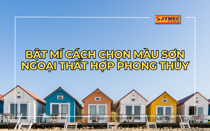 Bật mí cách chọn màu sơn ngoại thất hợp phong thủy