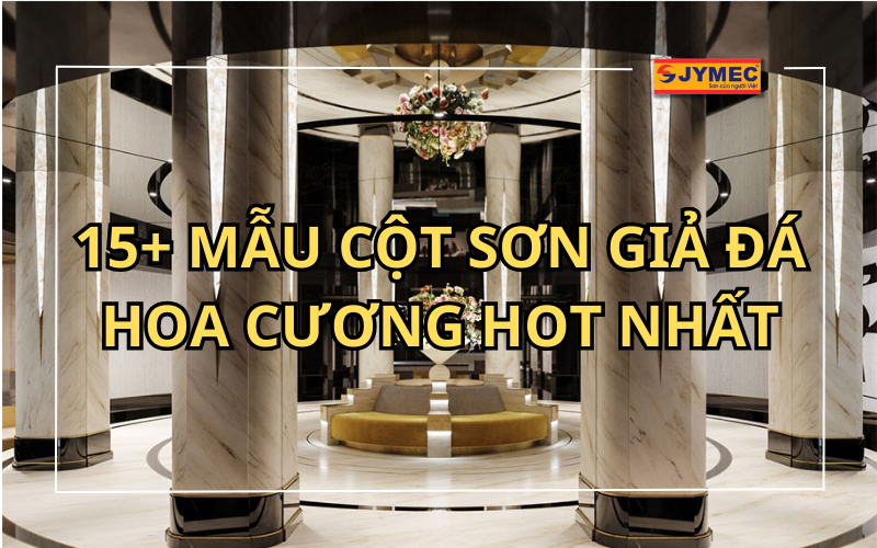 15+ Mẫu cột sơn giả đá cẩm thạch đẹp mê ly hot nhất 2024