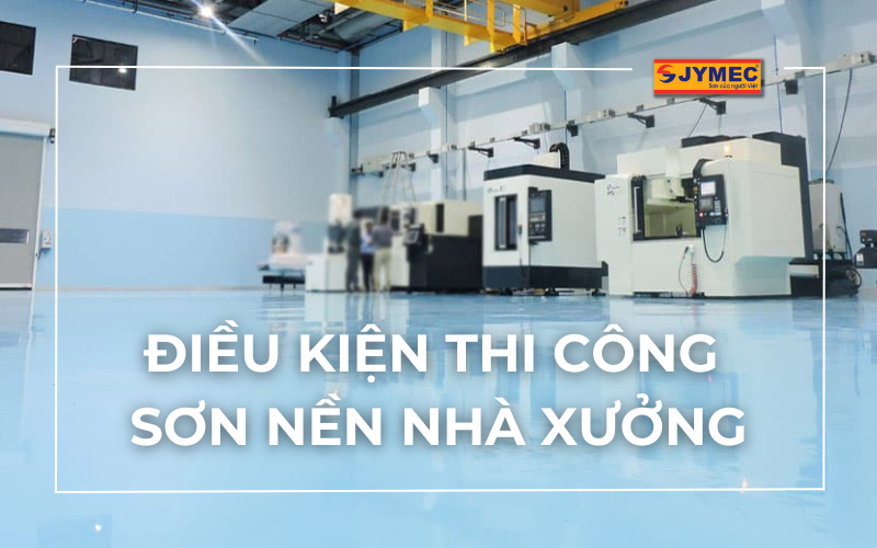 Điều kiện thi công sơn nền nhà xưởng theo quy chuẩn