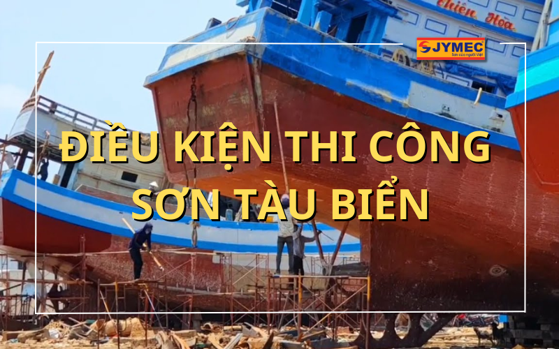 Điều kiện thi công sơn tàu biển hiệu quả bạn cần biết