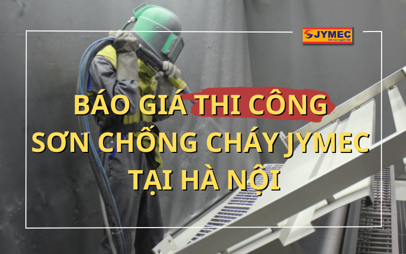 Báo giá thi công sơn chống cháy JYMEC tại Hà Nội mới nhất