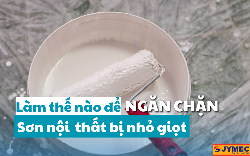 Cách ngăn chặn sơn nội thất nhỏ giọt
