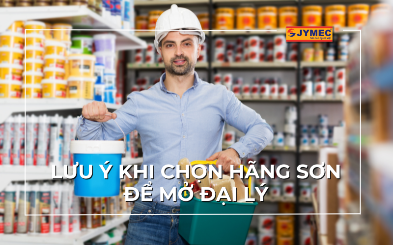 Lưu ý khi chọn hãng sơn để mở đại lý