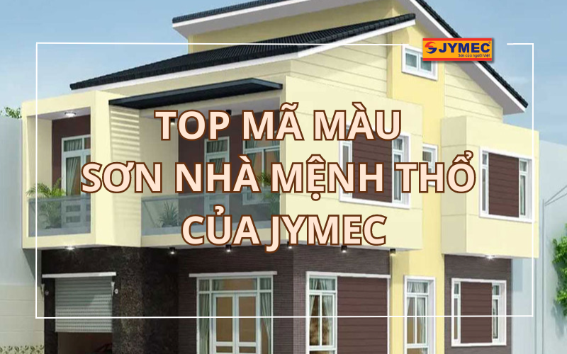 Mã màu sơn nhà  của JYMEC hợp mệnh Thổ mới nhất 2023