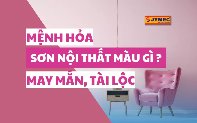 Mệnh Hỏa nên sơn nội thất màu gì rước tài lộc