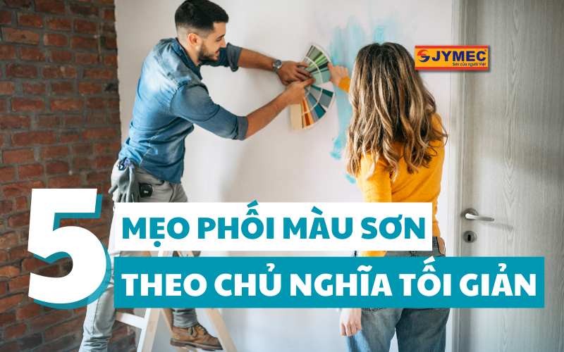 5 Mẹo phối màu sơn nội thất theo chủ nghĩa tối giản ấn tượng