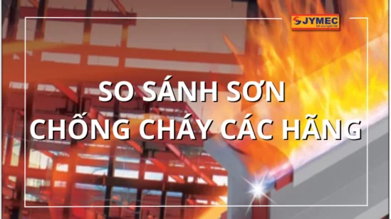 So sánh sơn chống cháy các hãng phổ biến nhất hiện nay
