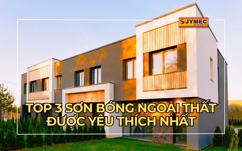Top 3 sơn bóng ngoại thất tốt nhất được tin dùng hiện nay