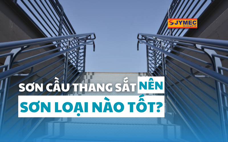 Sơn cầu thang sắt nên sơn loại nào tốt?