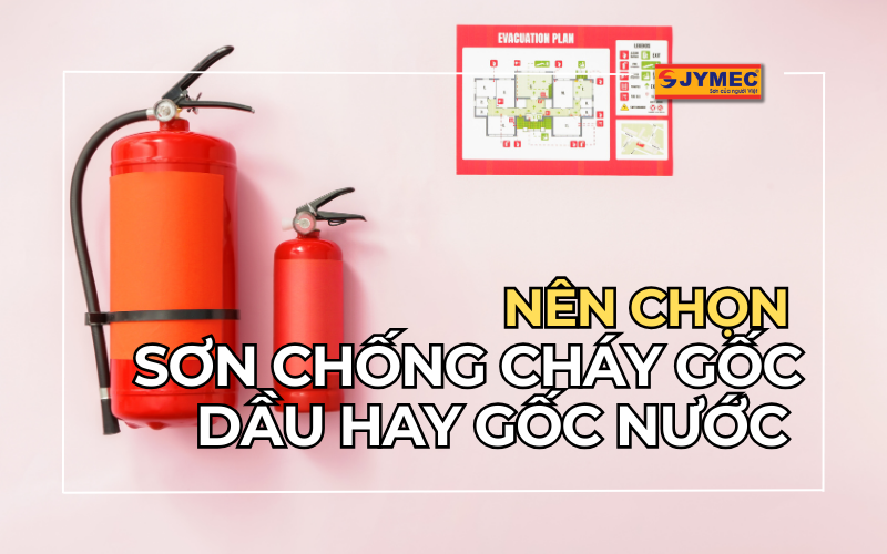 Nên chọn sơn chống cháy gốc nước hay gốc dầu