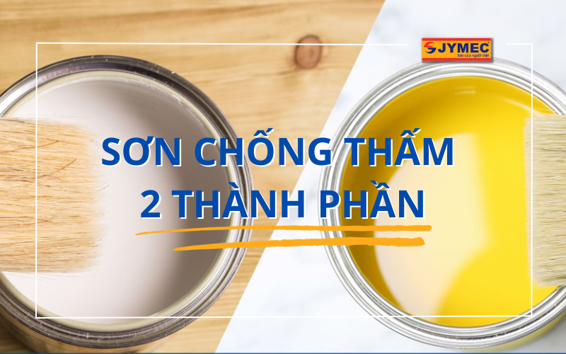 Sơn chống thấm 2 thành phần: Đặc điểm, ứng dụng dòng sơn này