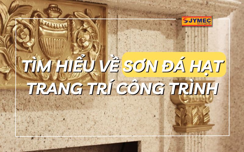 Sơn Đá Hạt: Vẻ Đẹp Sang Trọng Tự Nhiên, Độ Bền Vượt Trội - Ưu Điểm và Ứng Dụng