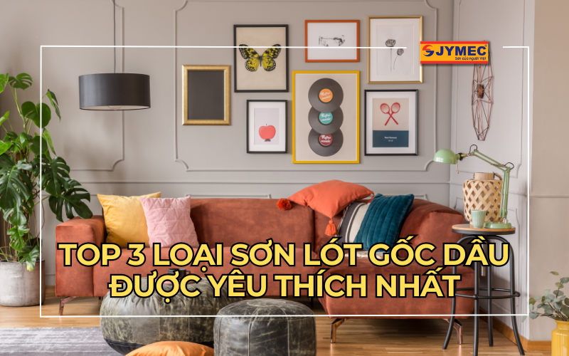 Sơn lót gốc dầu là gì? 3 loại sơn lót gốc dầu được yêu thích nhất
