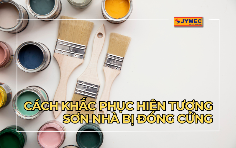 Sơn nhà bị đóng cứng do nguyên nhân nào? Cách khắc phục?