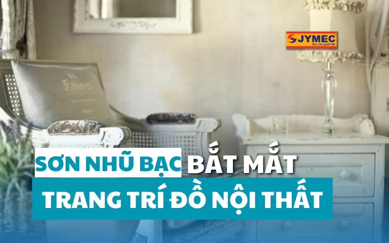 Sơn nhũ bạc trang trí đồ nội thất lấp lánh, bắt mắt
