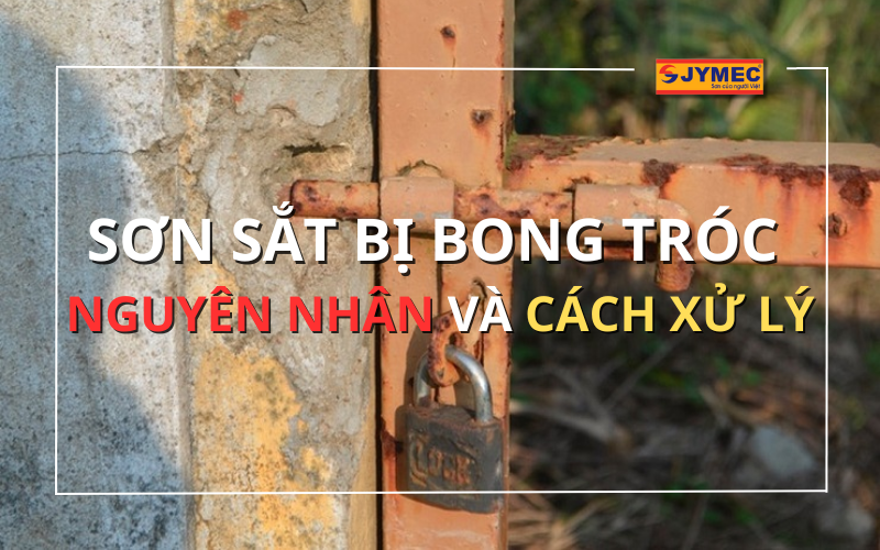 Sơn sắt bị bong tróc: Nguyên nhân và cách khắc phục hiệu quả