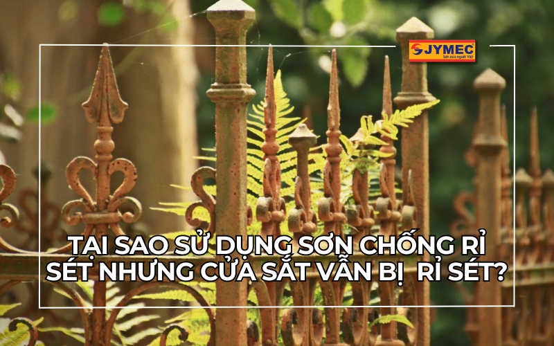 Tại sao sử dụng sơn chống rỉ sét nhưng cửa sắt vẫn bị rỉ