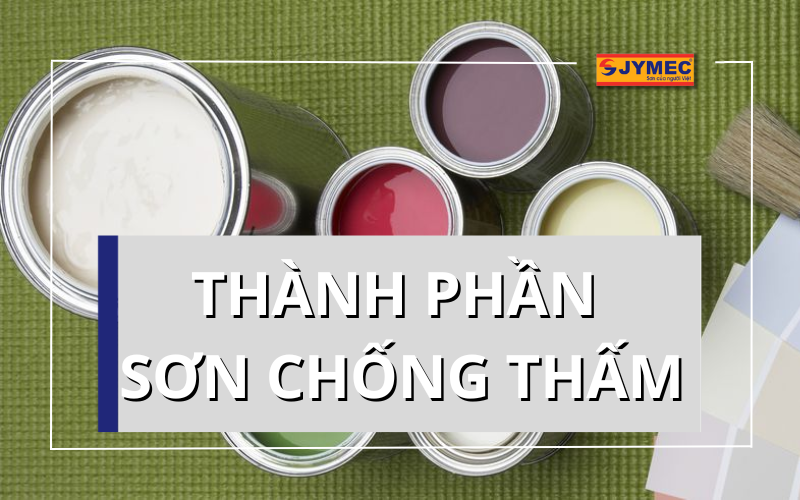 Thành phần sơn chống thấm bao gồm những hợp chất nào?