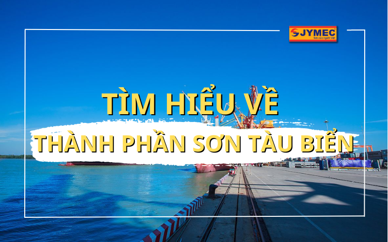 Phân tích thành phần sơn tàu biển chi tiết nhất