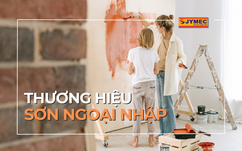 TOP 5 thương hiệu sơn ngoại nhập được ưa chuộng nhất
