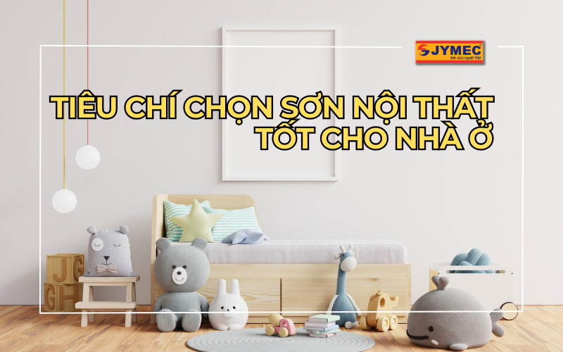 4 tiêu chí chọn sơn nội thất tốt cho nhà ở