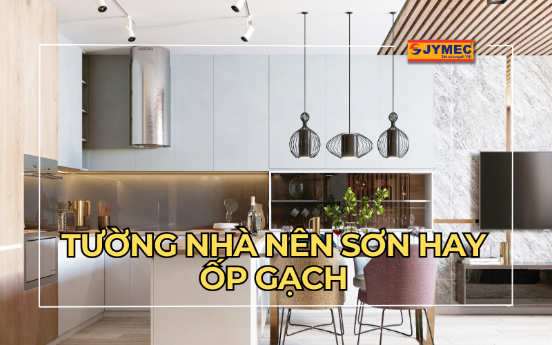 Tường nhà nên sơn hay ốp gạch tốt hơn?
