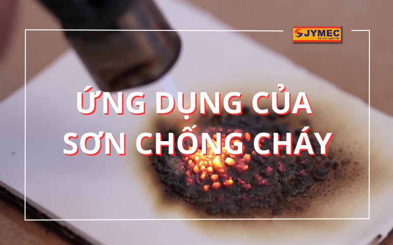 Ứng dụng sơn chống cháy trong đời sống hiện nay như thế nào?