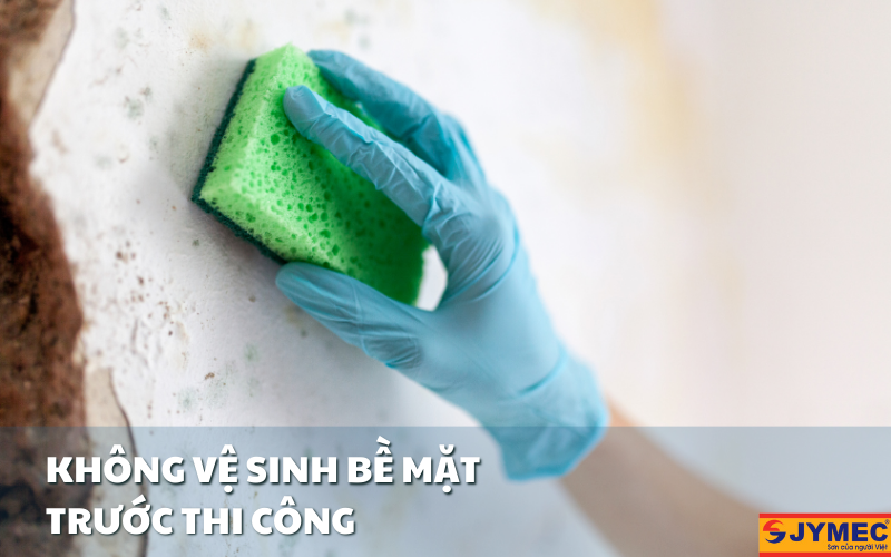 Không vệ sinh bề mặt sẽ làm giảm hiệu quả chống thấm