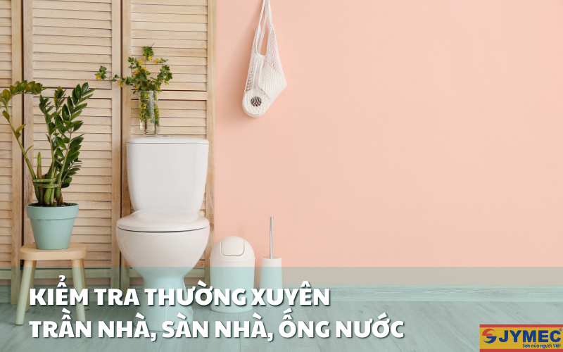Cần kiểm tra thường xuyên khu vực trần, sàn nhà