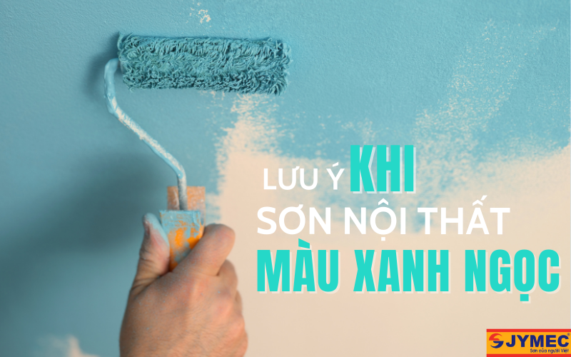 Lưu ý khi sơn nội thất xanh ngọc