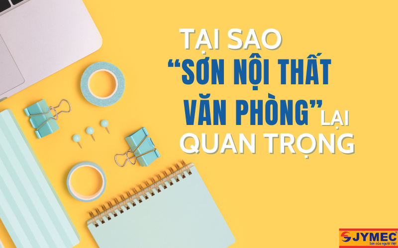 Tại sao sơn nội thất văn phòng lại quan trọng Tại sao sơn nội thất văn phòng lại quan trọng