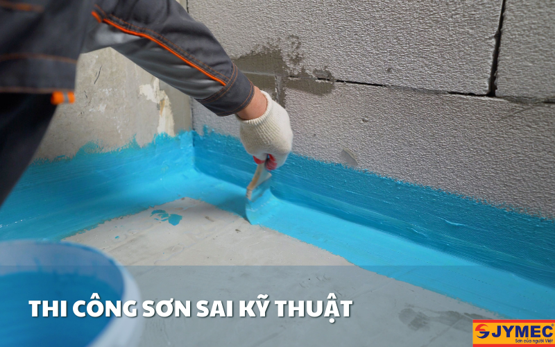 Thi công sơn sai kỹ thuật sẽ làm giảm hiệu quả chống thấm