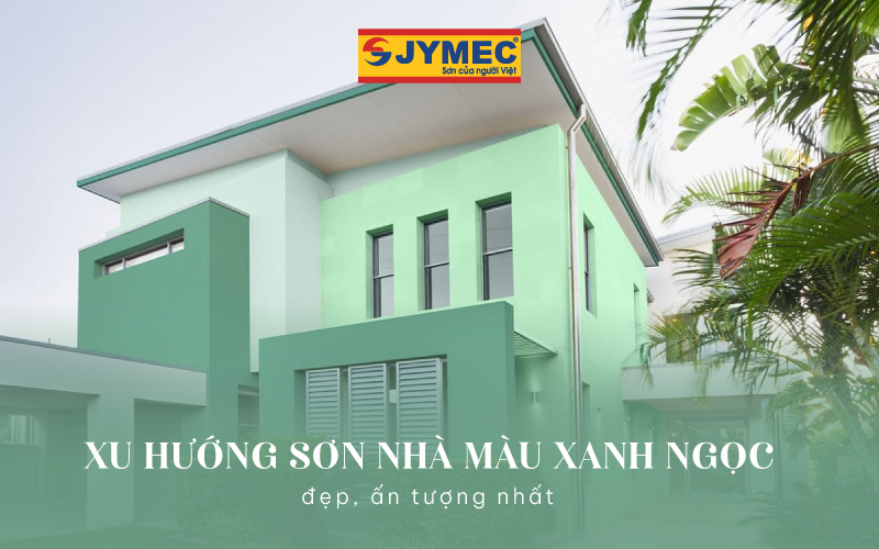 Xu hướng sơn nhà màu xanh ngọc đẹp ấn tượng nhất