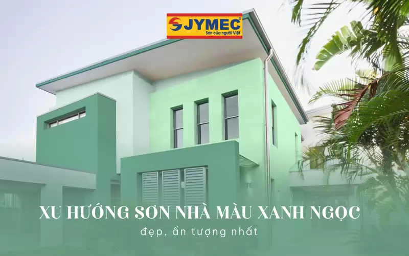 Xu hướng sơn nhà màu xanh ngọc đẹp ấn tượng nhất