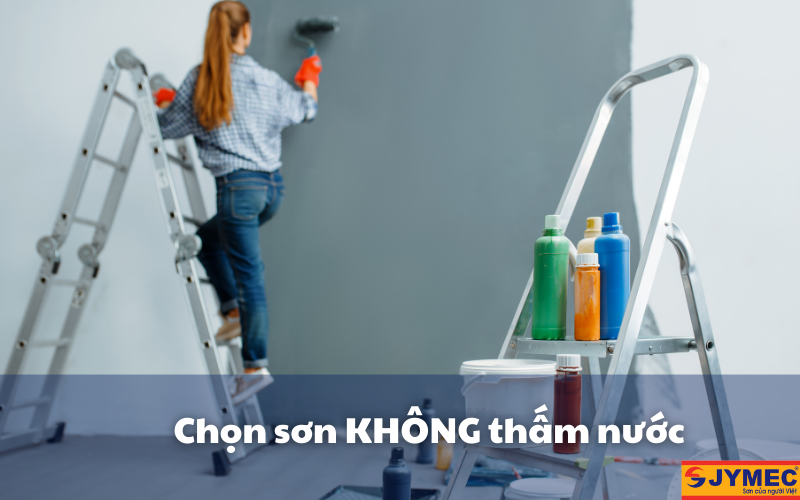 Nen chọn những loại sơn có khả năng chống thấm nước