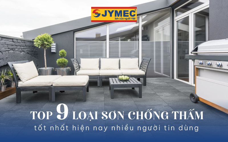 Top 9 loại sơn chống thấm tốt nhất hiện nay nhiều người tin dùng