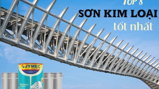 TOP 8 loại sơn kim loại tốt nhất năm 2025 đang được tin dùng