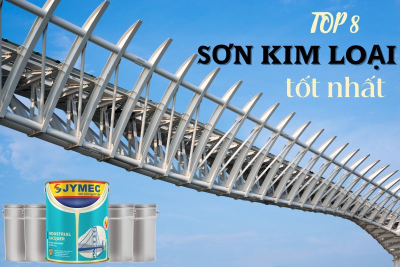 TOP 8 loại sơn kim loại tốt nhất năm 2025 đang được tin dùng