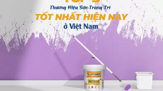 TOP 5 thương hiệu sơn trang trí tốt nhất hiện nay ở Việt Nam