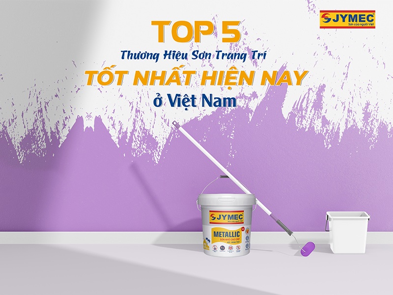 TOP 5 thương hiệu sơn trang trí tốt nhất hiện nay ở Việt Nam