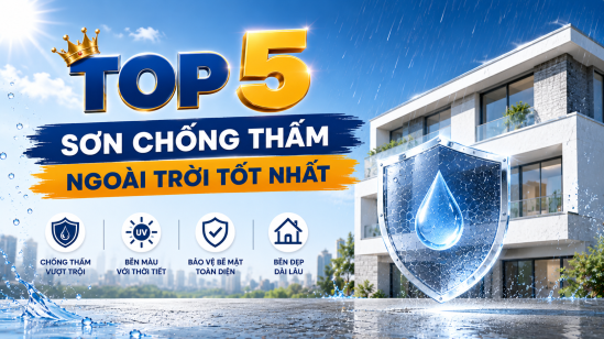 Top 5 Sơn Chống Thấm Ngoài Trời Tốt Nhất Hiện Nay