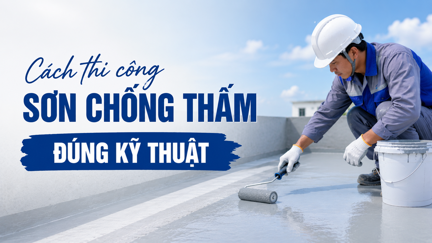 Cách thi công sơn chống thấm đúng kỹ thuật Cach Thi Cong Son Chong Tham