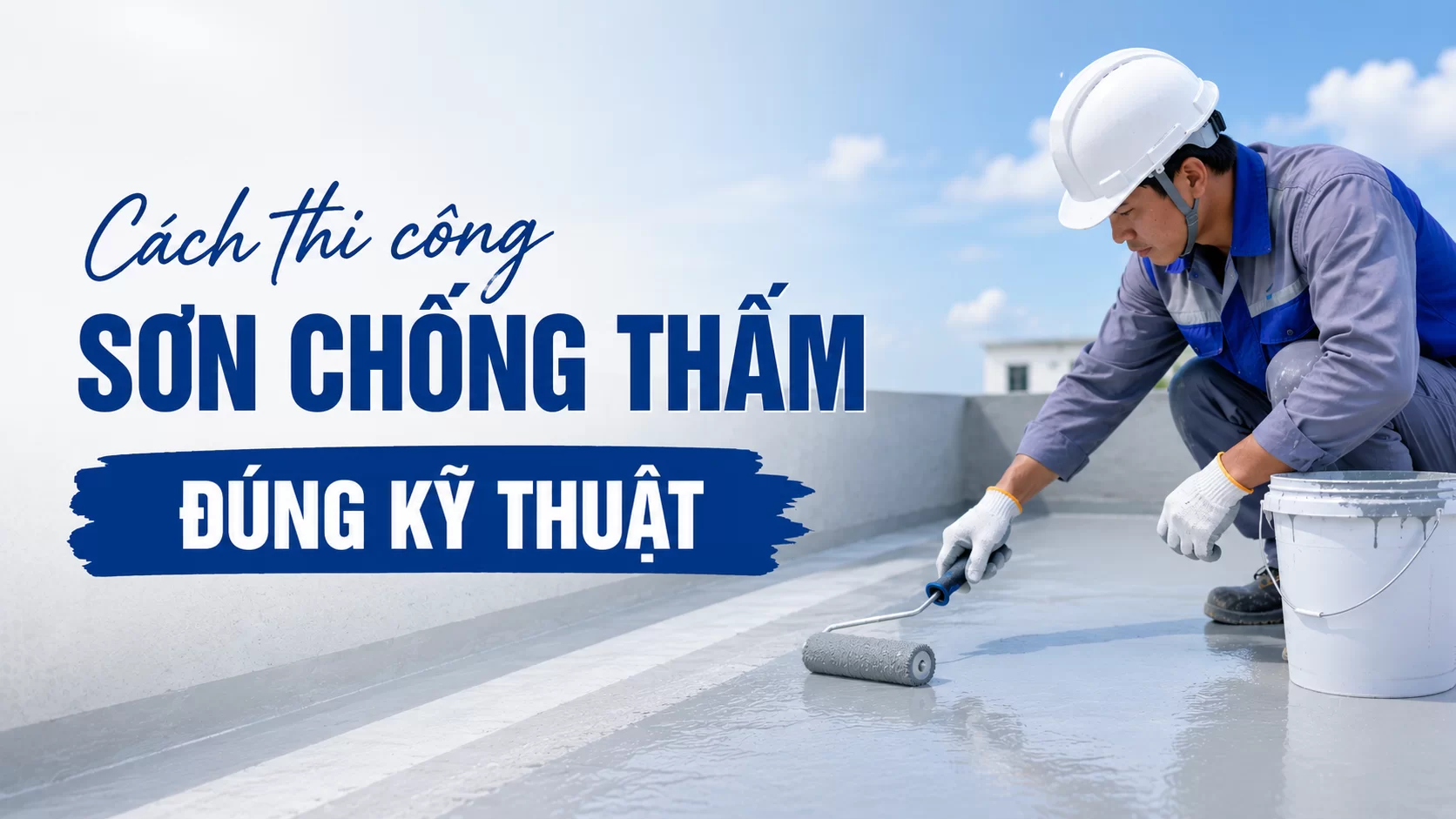 Cách thi công sơn chống thấm đúng kỹ thuật Cach Thi Cong Son Chong Tham