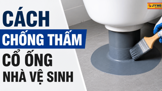 Cách chống thấm cổ ống nhà vệ sinh hiệu quả nhất