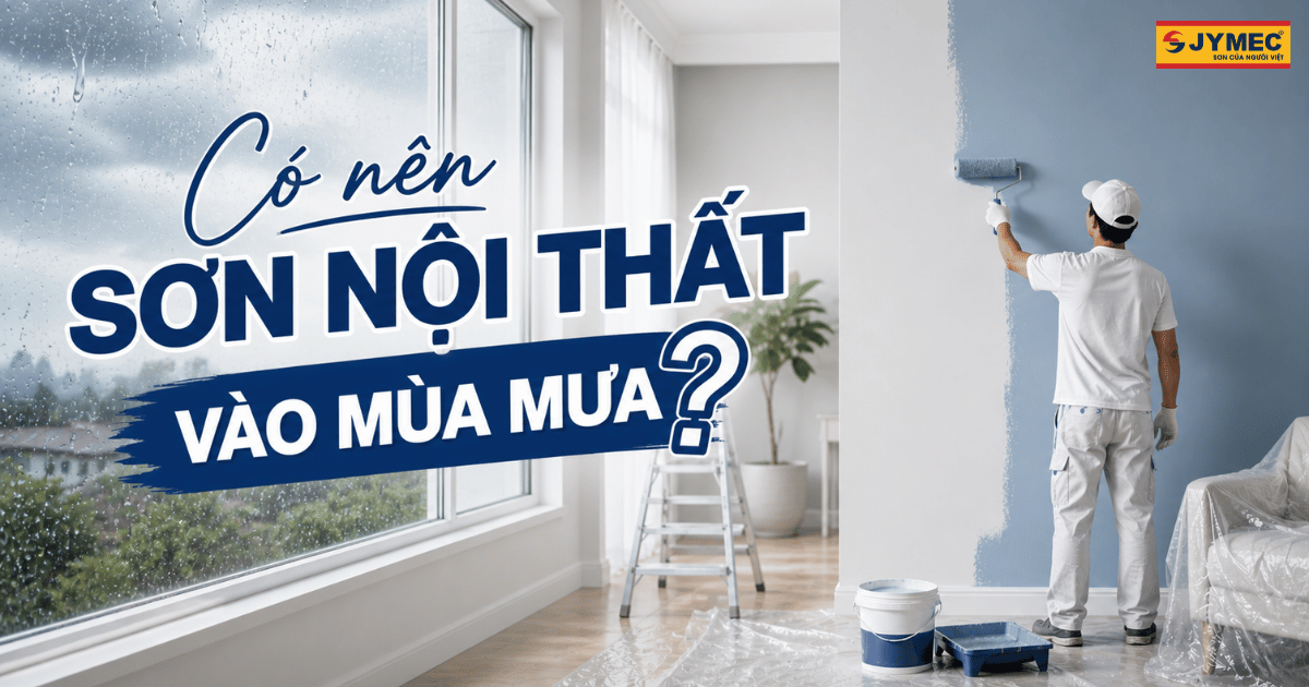 Có nên sơn nội thất vào mùa mưa? Lưu ý quan trọng tránh hỏng tường
