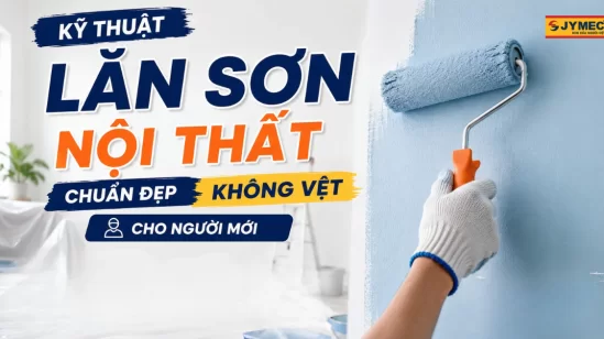 Kỹ thuật lăn sơn nội thất chuẩn đẹp không vệt cho người mới