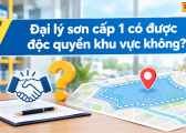 Dai Ly Son Cap 1 Co Duoc Doc Quyen Khu Vuc Khong 4